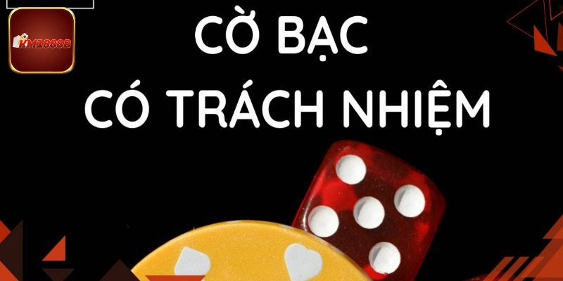 Cách giúp bạn luôn có trách nhiệm khi cá cược