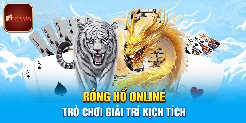 Chiến thuật giúp thắng lớn tại rồng hổ KM1888B